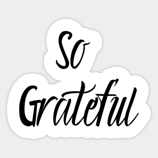 So Grateful- Gratitude is the attitude Sticker